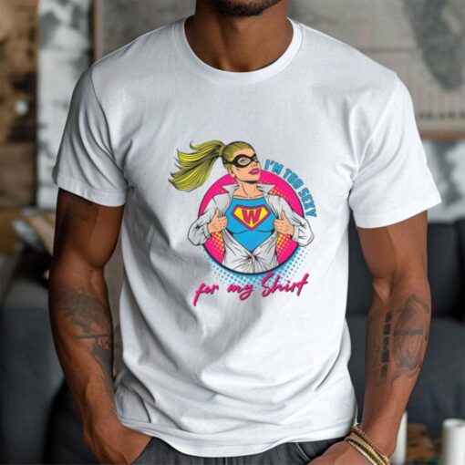 Im Too Sexy For My Shirt Supper Girl Svg Graphic Designs Shirt