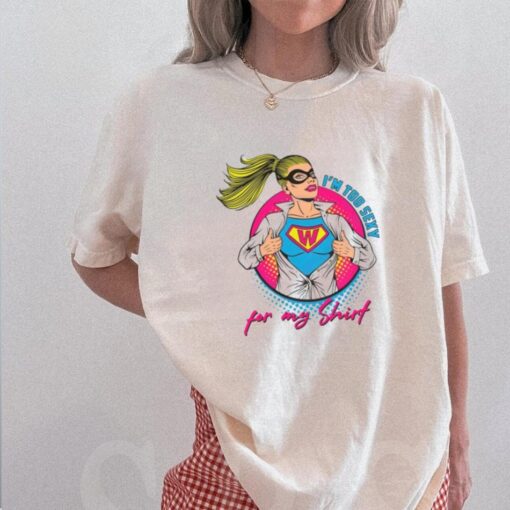 Im Too Sexy For My Shirt Supper Girl Svg Graphic Designs Shirt
