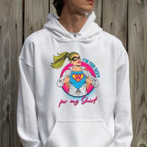 Im Too Sexy For My Shirt Supper Girl Svg Graphic Designs Shirt