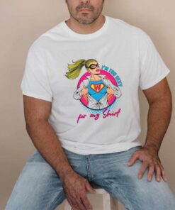 Im Too Sexy For My Shirt Supper Girl Svg Graphic Designs Shirt
