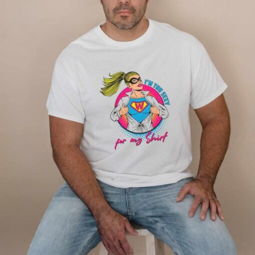 Im Too Sexy For My Shirt Supper Girl Svg Graphic Designs Shirt