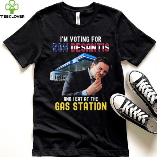 I’m Voting For Ron Desantis And I Eat At The Gas Station T Shirt