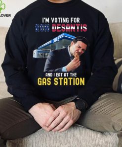 I’m Voting For Ron Desantis And I Eat At The Gas Station T Shirt