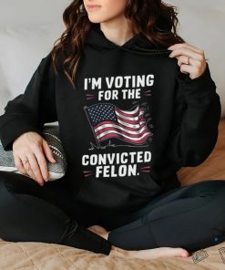 I’m Voting For The Convicted Felon 2024 Trump Us Flag Shirt