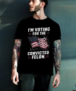 I’m Voting For The Convicted Felon 2024 Trump Us Flag Shirt