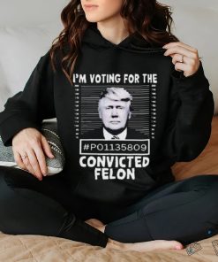 I’m Voting For The Convicted Felon Trump Shirt