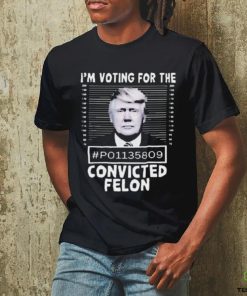 I’m Voting For The Convicted Felon Trump Shirt