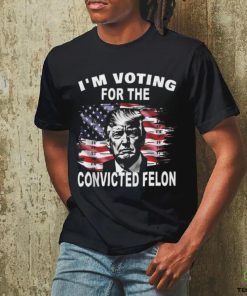I’m Voting For The Convicted Felon Trump T hoodie, sweater, longsleeve, shirt v-neck, t-shirt