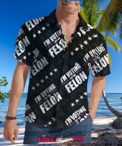 I’m Voting For The Felon 45 47 Hawaiian Shirt
