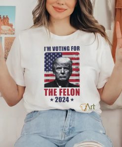 I'm Voting For The Felon T Shirt