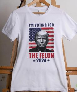 I'm Voting For The Felon T Shirt