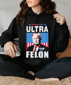 I’m Voting For The Ultra Felon Donald Trump 2024 America T Shirt