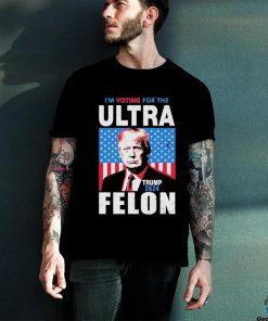 I’m Voting For The Ultra Felon Donald Trump 2024 America T Shirt 2 I’m Voting For The Ultra Felon Donald Trump 2024 America T Shirt