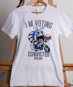 I’m Voting for the Convicted Felon T Shirt