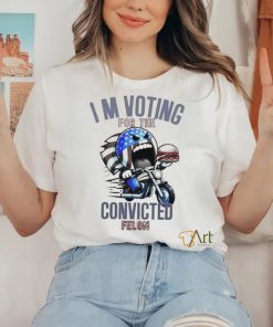 I’m Voting for the Convicted Felon T Shirt