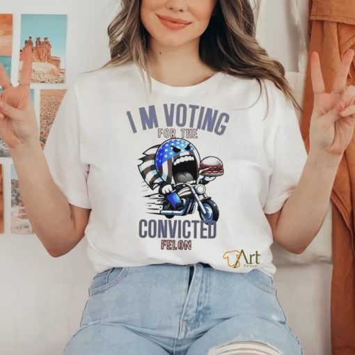 I’m Voting for the Convicted Felon T Shirt