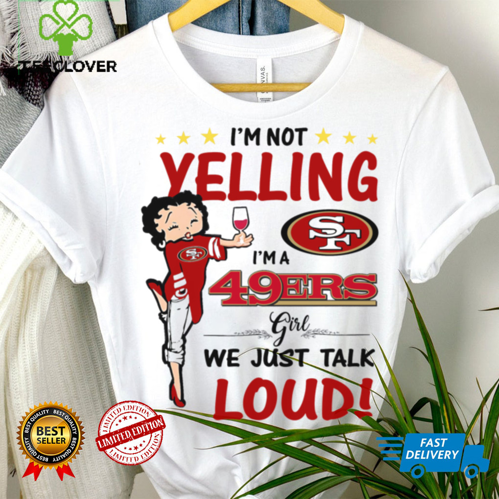 I’m Yelling I’m A 49ers Girl We Just Talk Loud Shirt I’m Yelling I’m A 49ers Girl We Just Talk Loud Shirt
