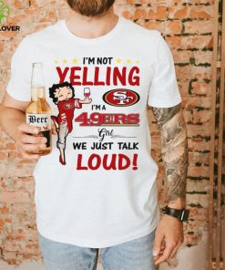 I’m Yelling I’m A 49ers Girl We Just Talk Loud Shirt