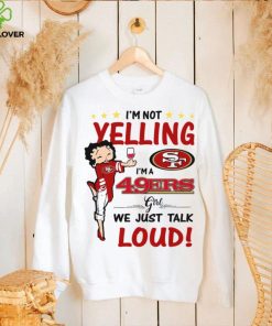 I’m Yelling I’m A 49ers Girl We Just Talk Loud Shirt