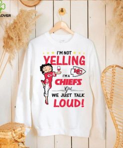 I’m Yelling I’m A Chiefs Girl We Just Talk Loud Shirt
