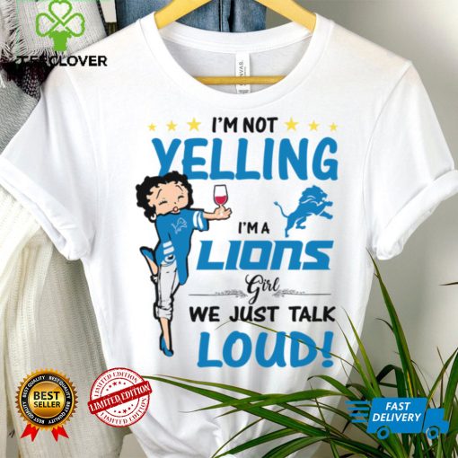 I’m Yelling I’m A Lions Girl We Just Talk Loud Shirt