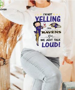 I’m Yelling I’m A Ravens Girl We Just Talk Loud Shirt