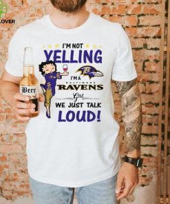 I’m Yelling I’m A Ravens Girl We Just Talk Loud Shirt