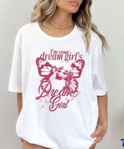 I'm Your Dream Girl's Dream Girl Limited Shirt