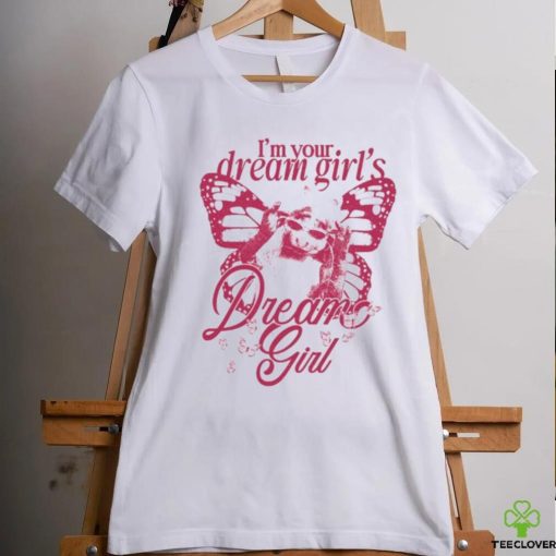 I’m Your Dream Girl’s Dream Girl Limited Shirt