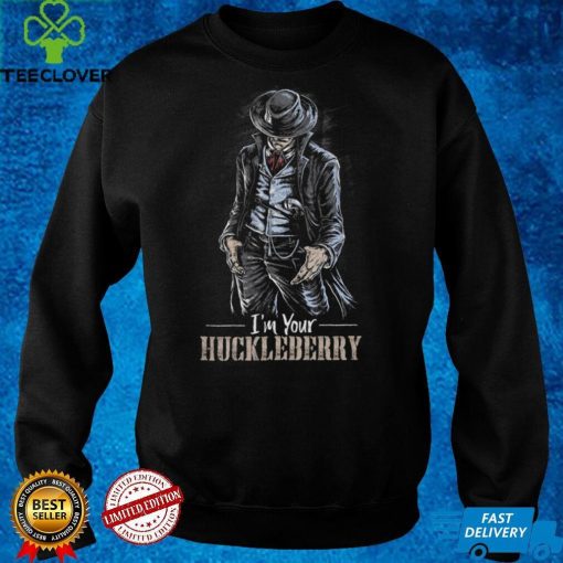 I'm Your Huckleberry T hoodie, sweater, longsleeve, shirt v-neck, t-shirt