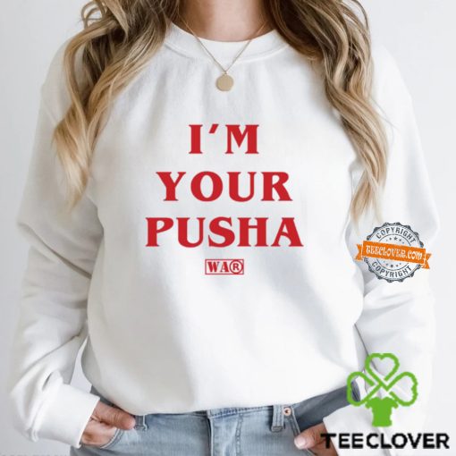 I'm Your Pusha t hoodie, sweater, longsleeve, shirt v-neck, t-shirt