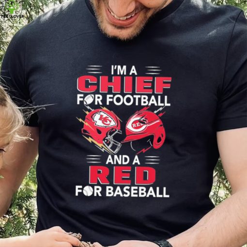 I’m a Chiefs For Football and a Red for Baseball shirt