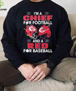 I’m a Chiefs For Football and a Red for Baseball shirt
