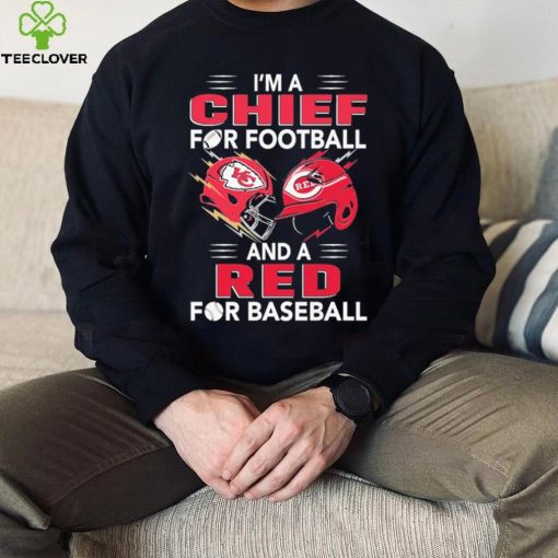 I’m a Chiefs For Football and a Red for Baseball shirt