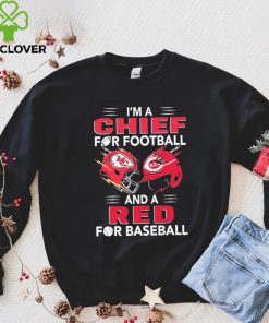 I’m a Chiefs For Football and a Red for Baseball shirt