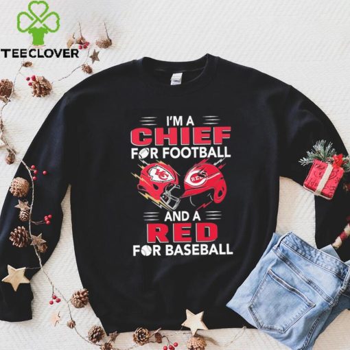 I’m a Chiefs For Football and a Red for Baseball shirt