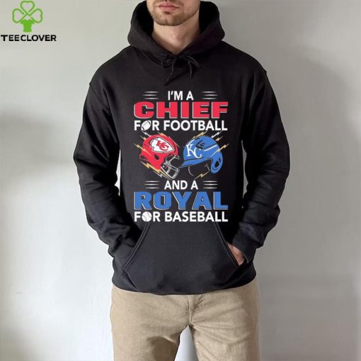 I’m a Chiefs For Football and a Royal for Baseball shirt