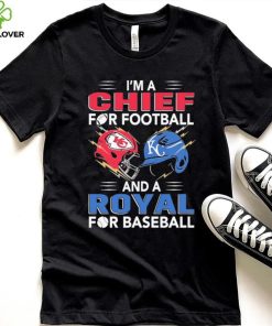 I’m a Chiefs For Football and a Royal for Baseball shirt