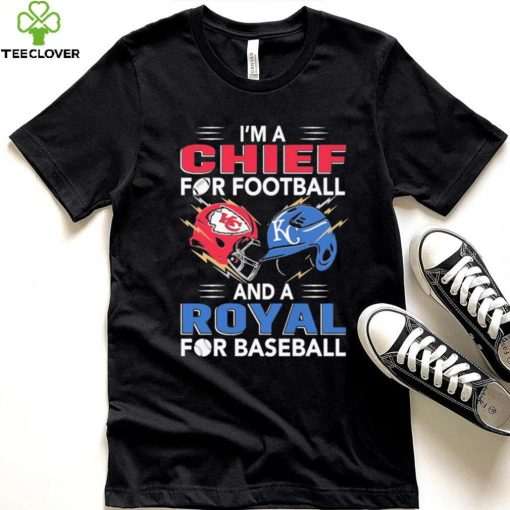 I’m a Chiefs For Football and a Royal for Baseball shirt