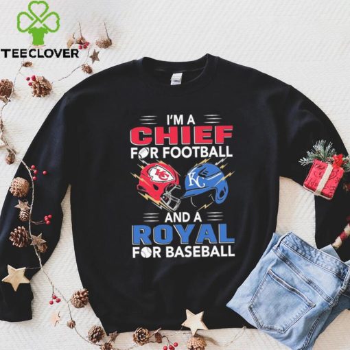 I’m a Chiefs For Football and a Royal for Baseball shirt