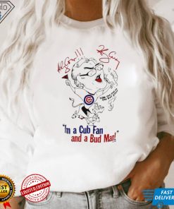 I’m a Cubs fan and a bud man funny art shirt