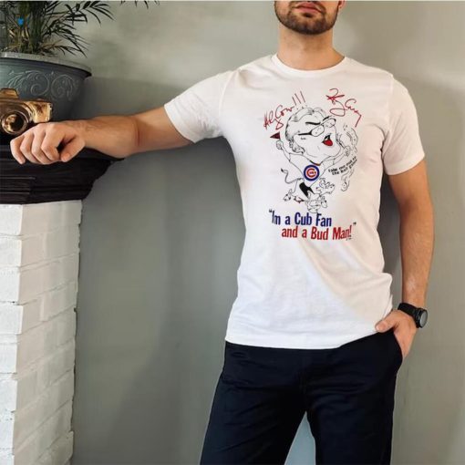 I’m a Cubs fan and a bud man funny art shirt