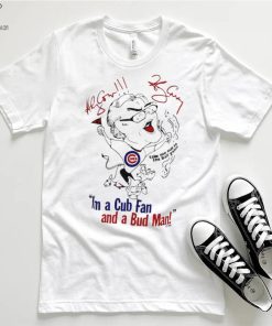 I’m a Cubs fan and a bud man funny art shirt