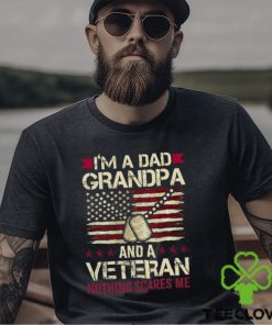 I'm a Dad Grandpa and a Veteran nothing scares me T Shirt