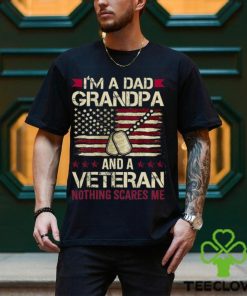 I'm a Dad Grandpa and a Veteran nothing scares me T Shirt