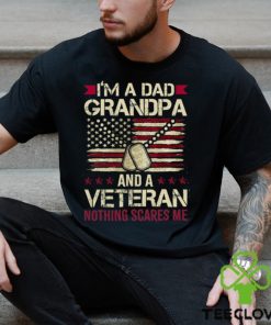 I'm a Dad Grandpa and a Veteran nothing scares me T Shirt