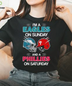 I’m a Eagles on Sunday and a Phillies on Saturday hoodie, sweater, longsleeve, shirt v-neck, t-shirt