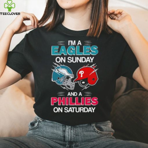 I’m a Eagles on Sunday and a Phillies on Saturday hoodie, sweater, longsleeve, shirt v-neck, t-shirt