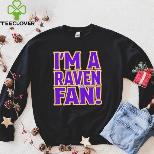 I’m a Raven fan hoodie, sweater, longsleeve, shirt v-neck, t-shirt