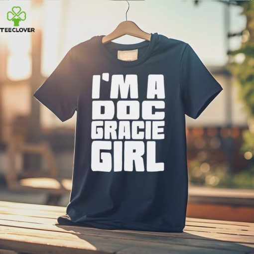 I’m a doc gracie girl 2023 hoodie, sweater, longsleeve, shirt v-neck, t-shirt